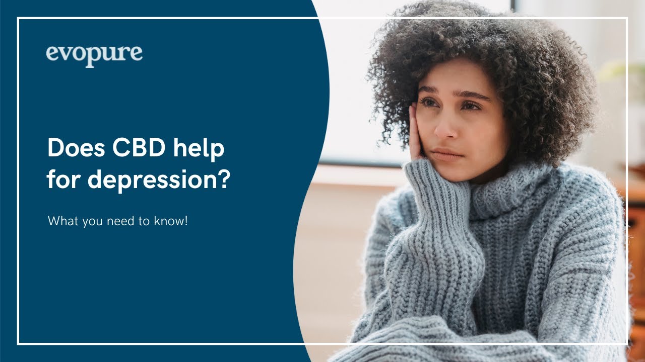 CBD FOR DEPRESSION: DOES IT HELP?