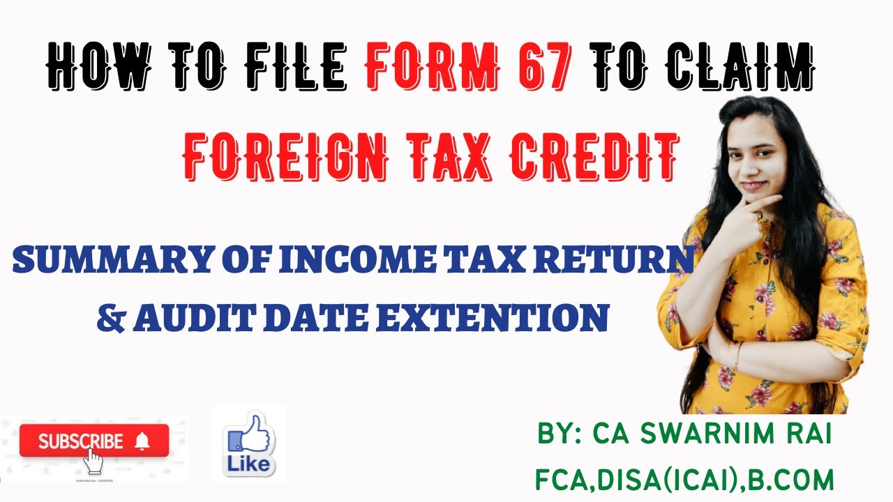 How to file FORM 67 to claim FOREIGN TAX CREDIT? Due date extended @CASwarnimRai