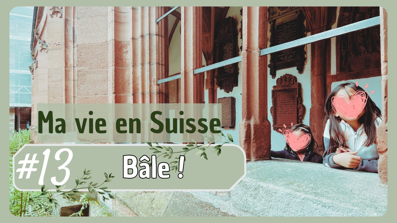 #13 Un tour à Bâle 🇨🇭