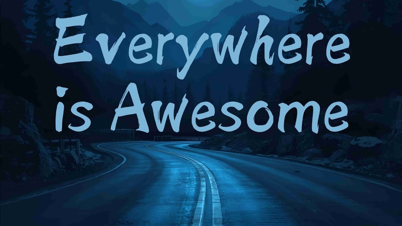 Everywhere Is Awesome [#2]