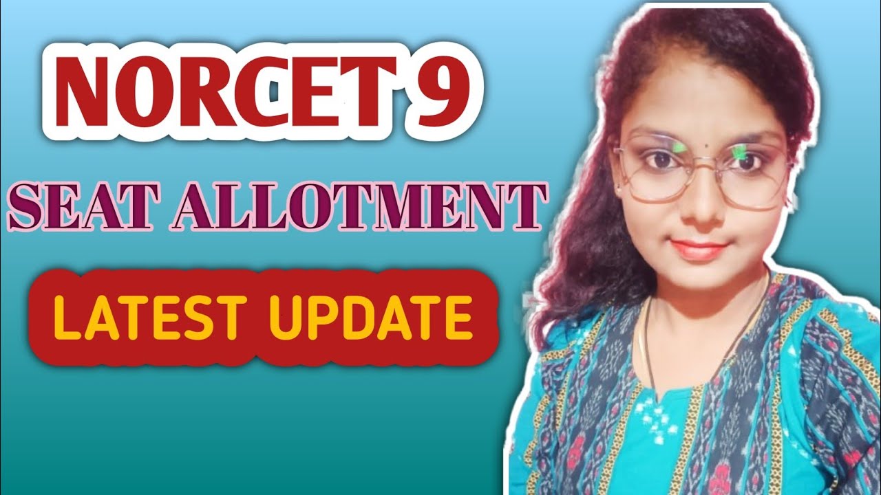 Norcet 9 Seat Allotment Update, when Allotment list Come