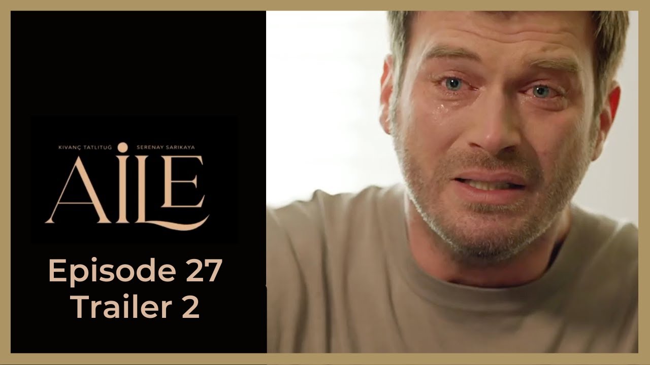 Aile ❖ Ep 27 Trailer #2 ❖ Kivanc Tatlitug ❖ English 2023