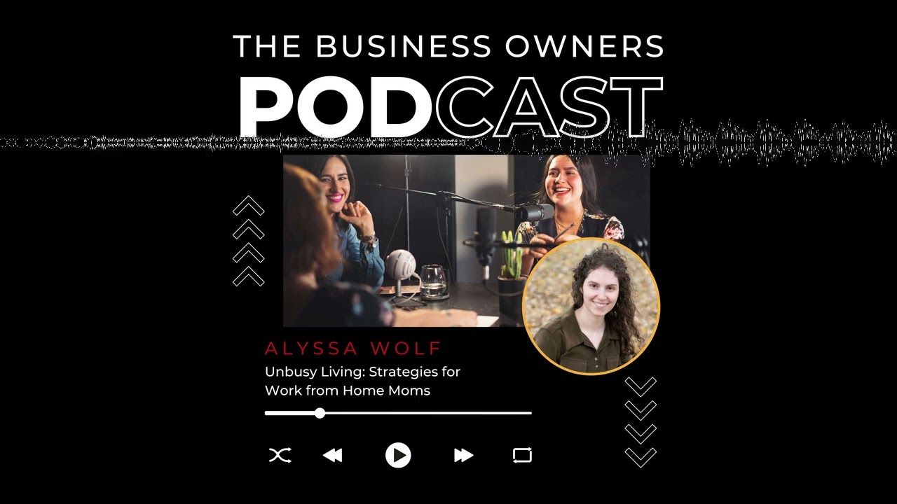 Unbusy Living - Strategies for Work from Home Moms with Alyssa Wolf