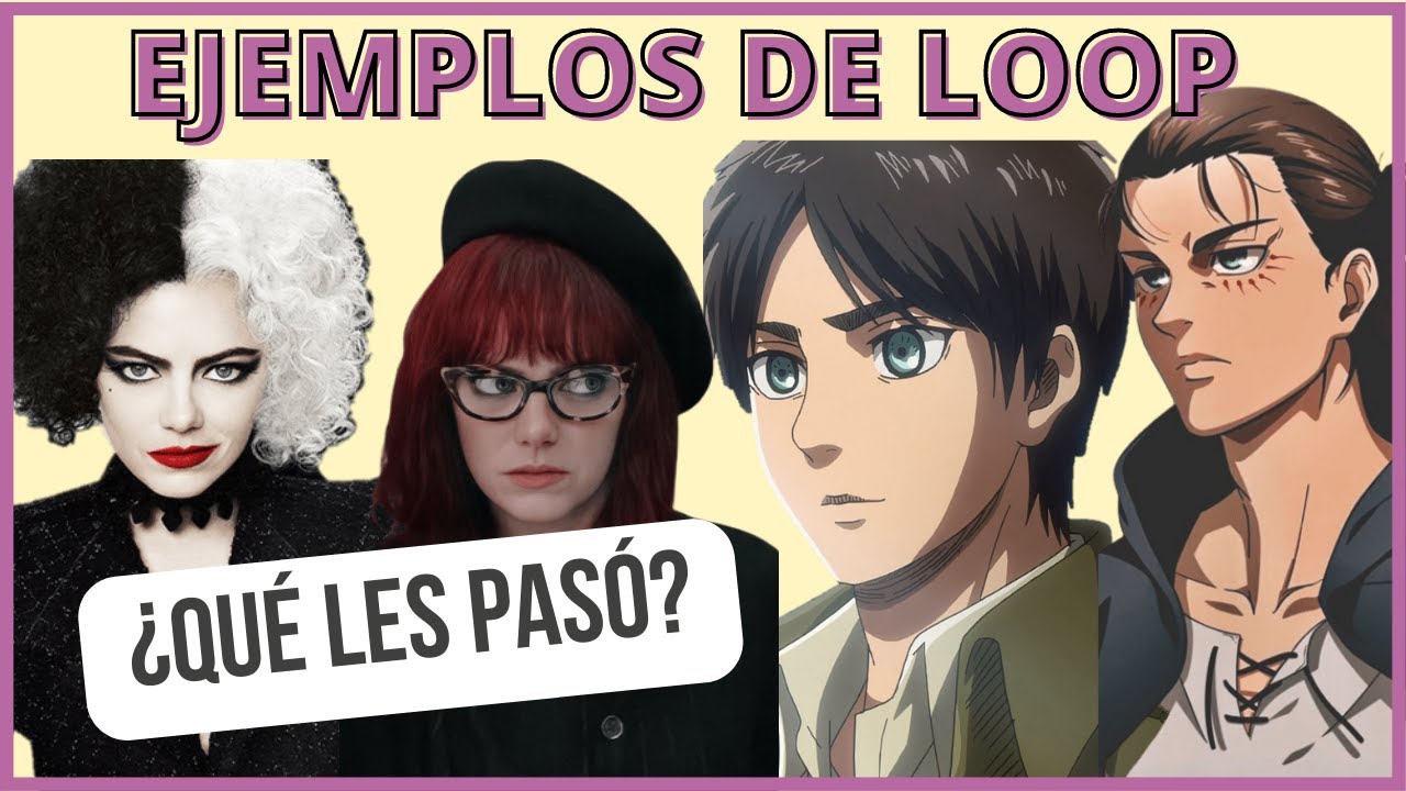 2 TIPOS DE LOOPS: LOS CASOS DE EREN Y CRUELLA  | 🎭 Cultura Pop