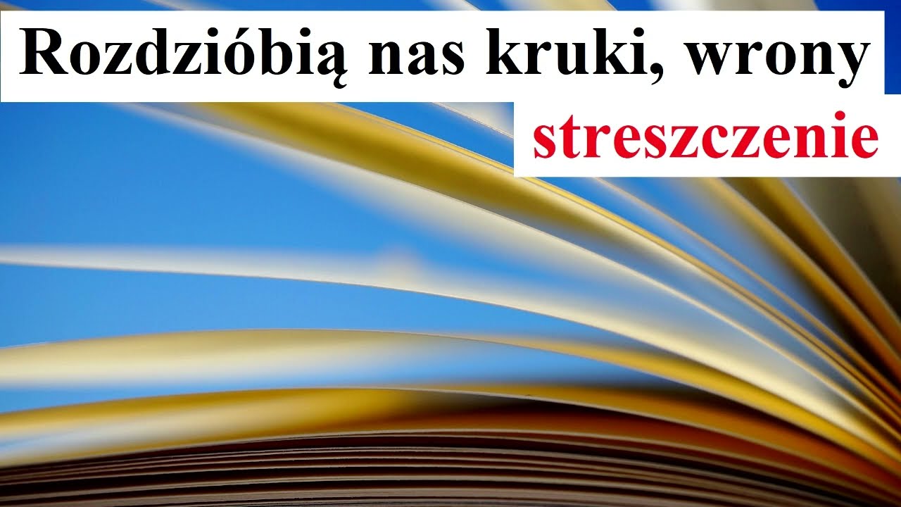 Rozdzióbią nas kruki, wrony  - streszczenie