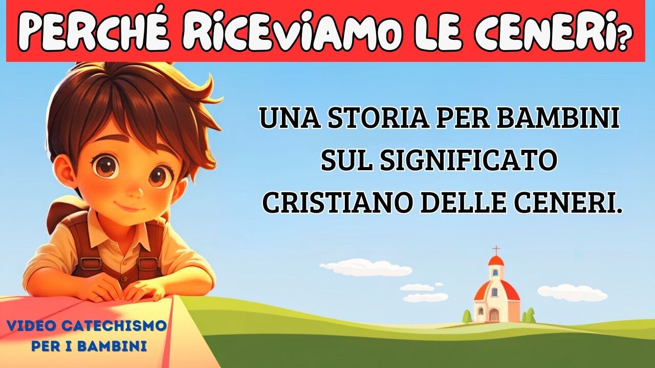 PERCHÉ RICEVIAMO LE CENERI? UNA STORIA PER BAMBINI SUL SIGNIFICATO CRISTIANO