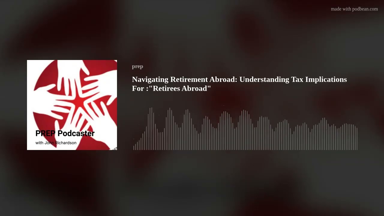 Navigating Retirement Abroad: Understanding Tax Implications For 