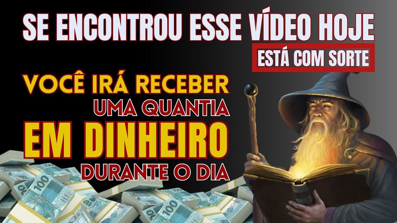 SE ENCONTROU ESSE VÍDEO HOJE - VOCÊ VAI RECEBER UMA QUANTIA EM DINHEIRO DURANTE O DIA