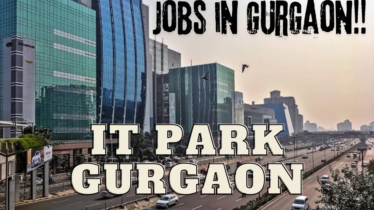 IT Park Gurgaon| Biggest Hub For Jobs In Delhi NCR