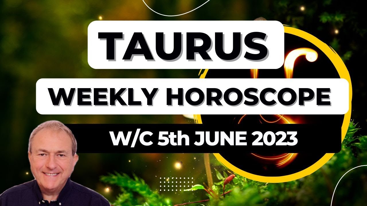 Taurus Horoscope Weekly Astrology from 5th June 2023