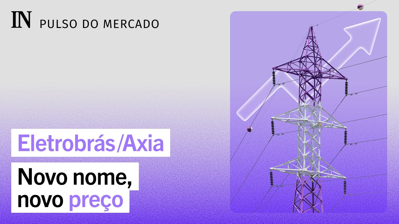 Como a ex-estatal Eletrobras virou a “Axia Energia” e dobrou de valor na Bolsa