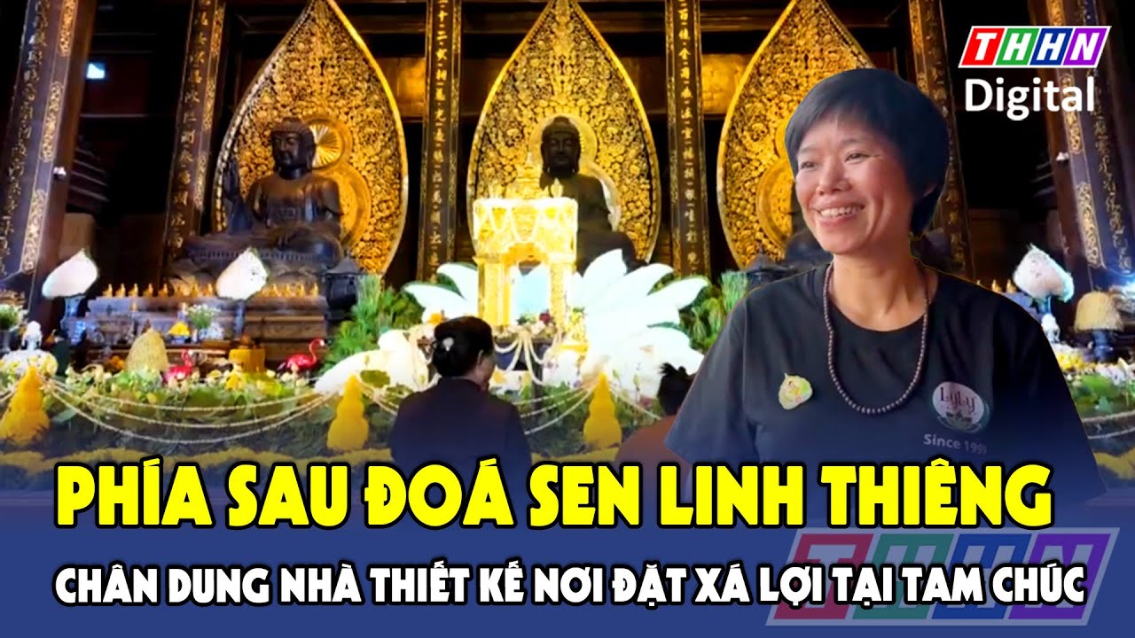 Chân dung nhà thiết kế phía sau đóa sen 18 cánh ôm tháp xá lợi Đức Phật ở chùa Tam Chúc | Hà Nam TV