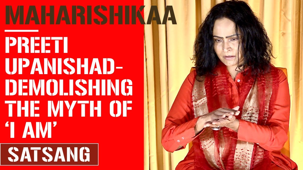 Maharishikaa | Demolishing pseudo non dual new age 'I AM' | Preeti Upanishad
