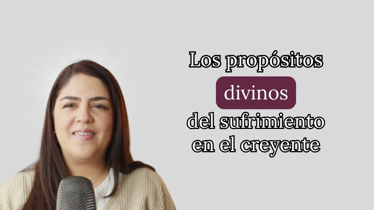 Los propósitos divinos del sufrimiento en la vida del creyente