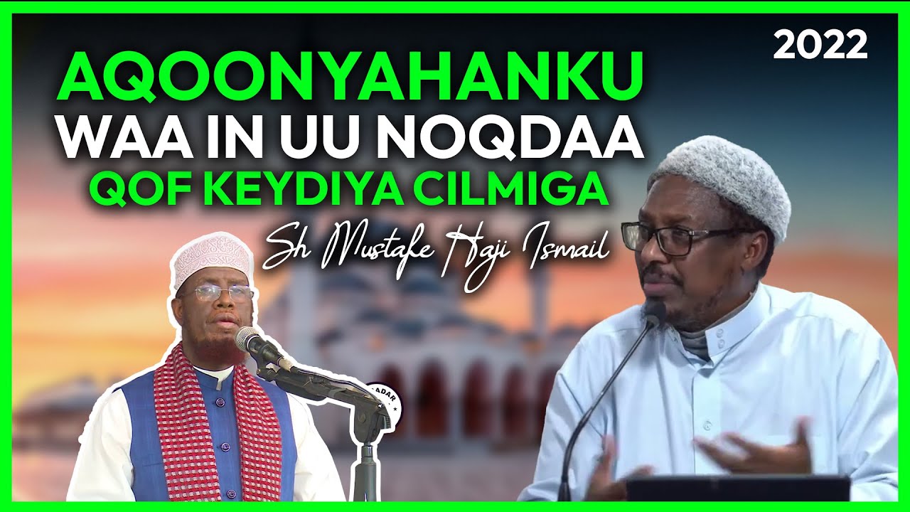 Watch Aqoonyahn Ku Waa in Uu Noqdaa Qof Keyd Cilmiyed Leh yahay sheekh mustafe xaaji ismaaciil 2022