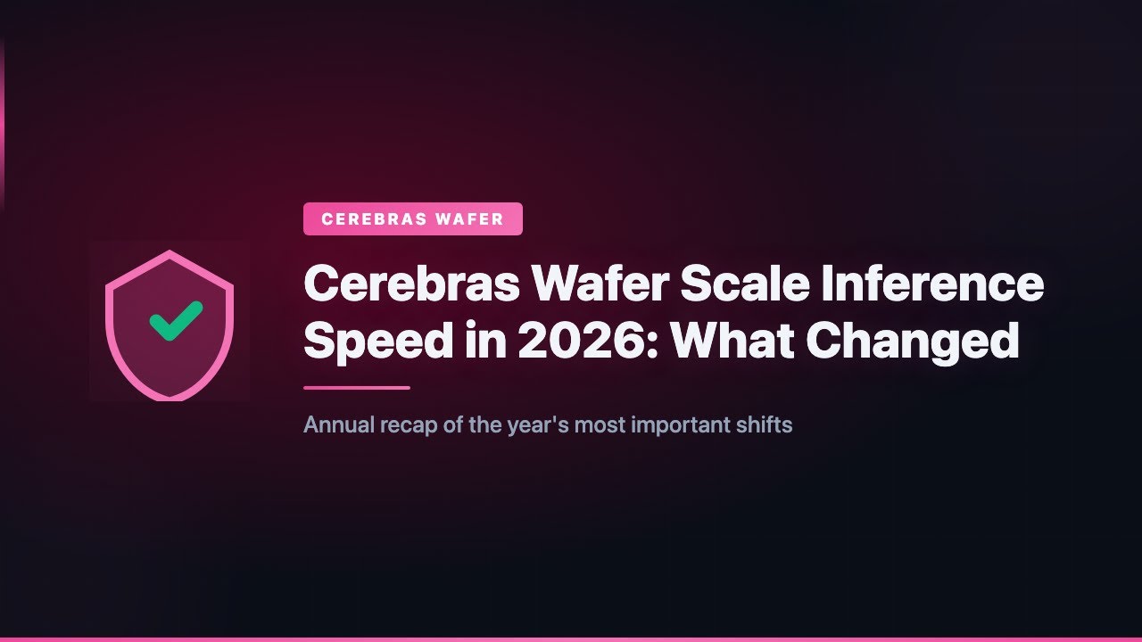 Cerebras Wafer Scale Inference Speed in 2026: What Changed