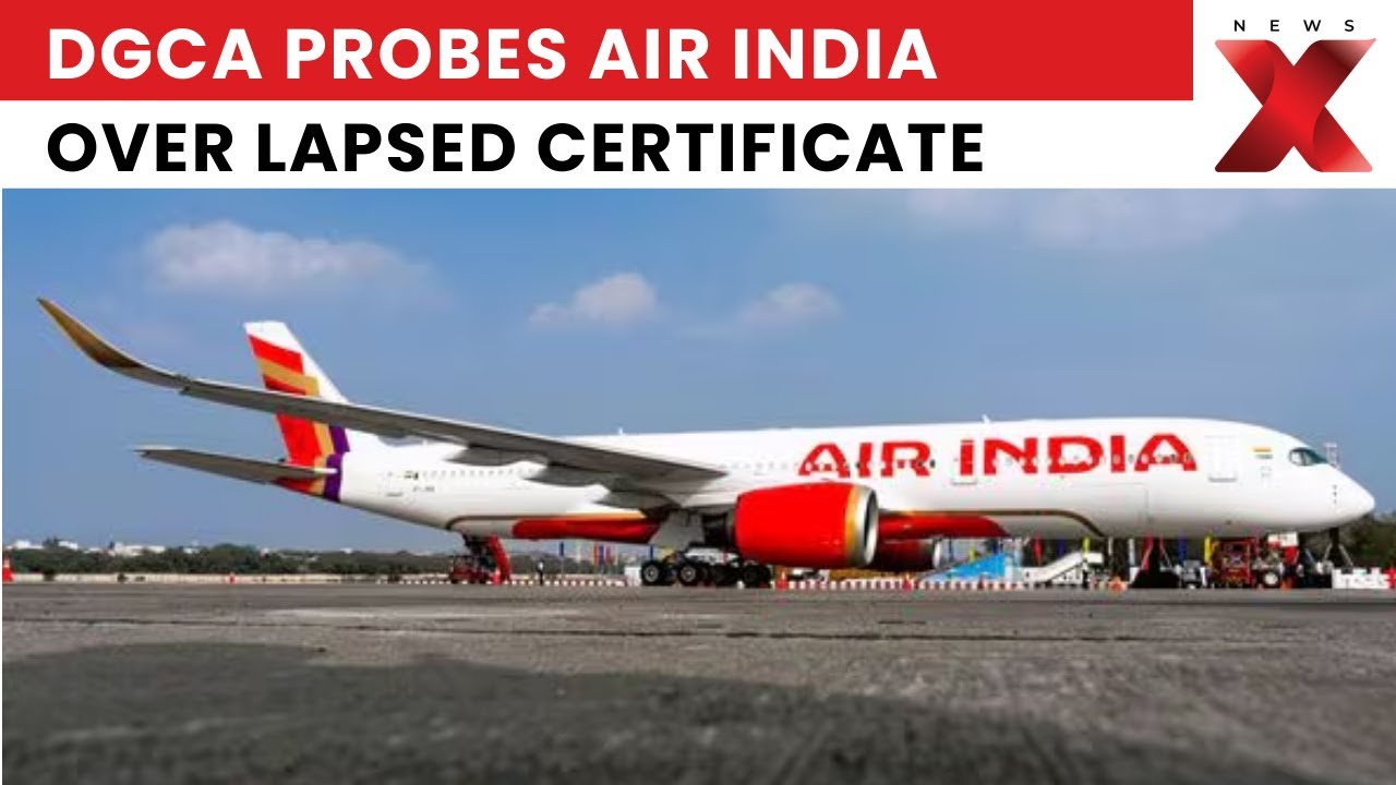 Air India Under Scrutiny as DGCA Probes Flight Operated on Expired Airworthiness Certificate