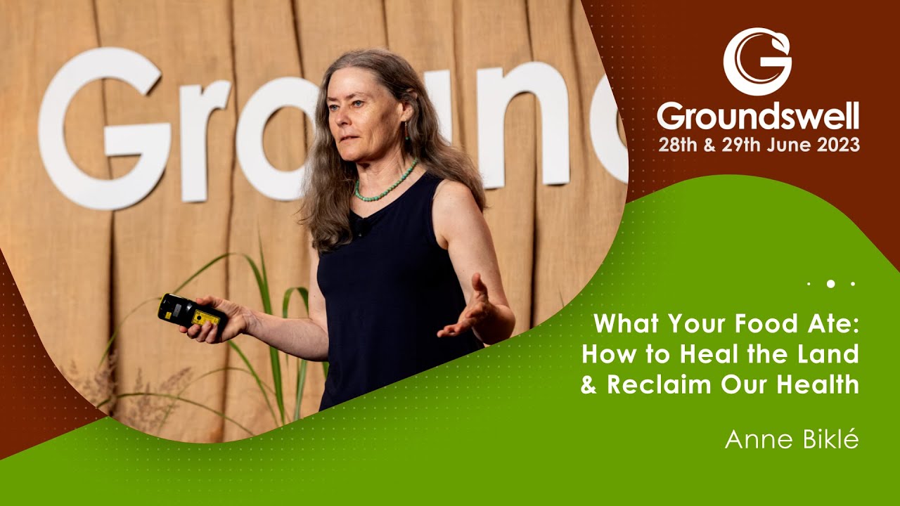 What Your Food Ate: How to Heal the Land & Reclaim Our Health - Groundswell 2023