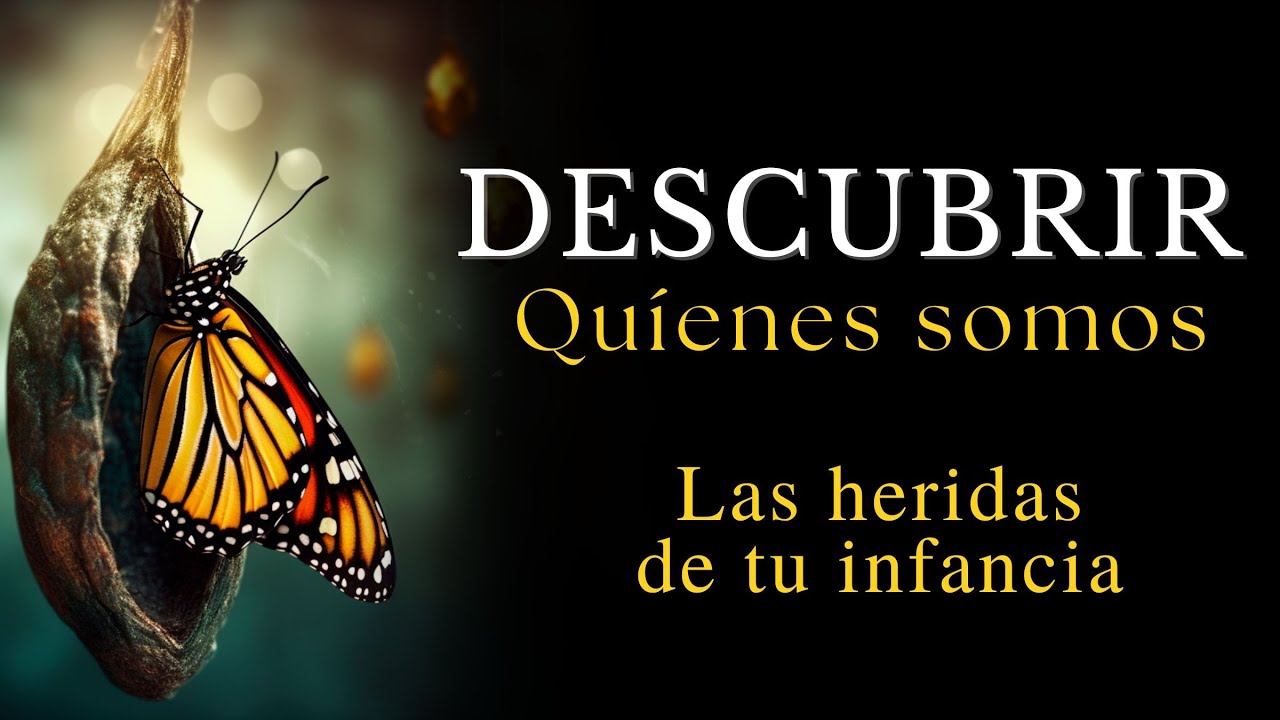 De las heridas de la infancia al autodescubrimiento: el reto de descubrir quienes somos