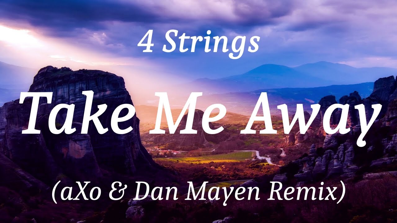 4 Strings - Take Me Away (aXo & Dan Mayen Remix), (lyrics)