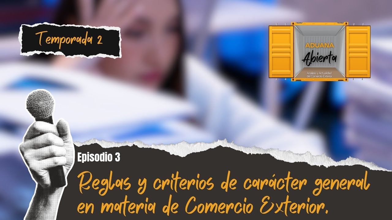 T2. EP3. Reglas y Criterios de carácter general en materia de Comercio Exterior. 