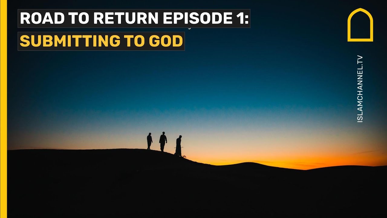 Road to Return Episode 1: Submitting to God