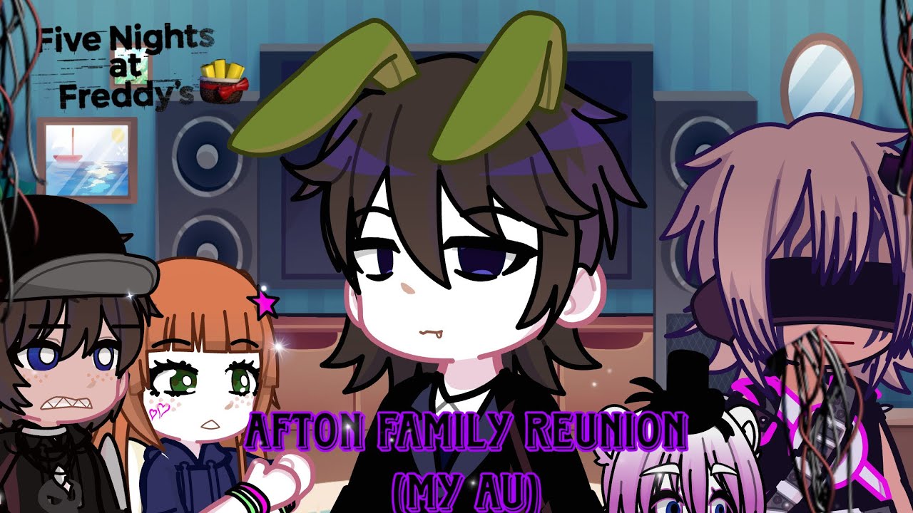 Afton family reunion part 1v