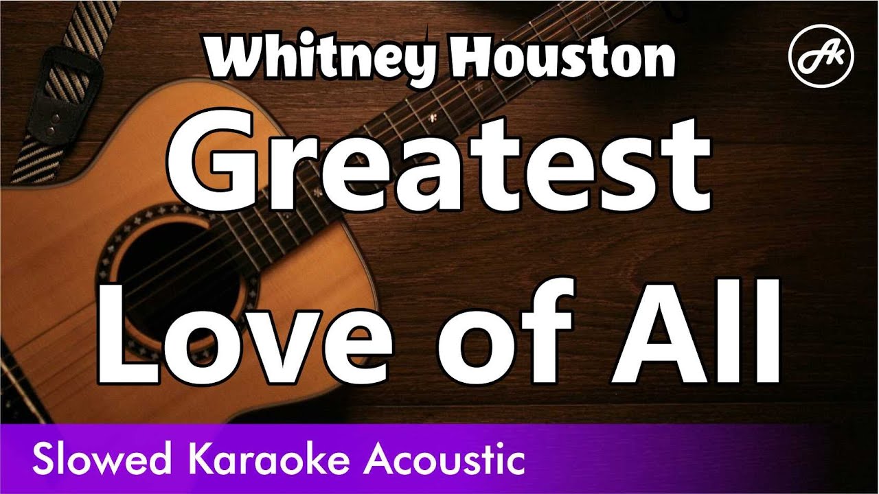 Whitney Houston - Greatest Love of All (SLOW acoustic karaoke )