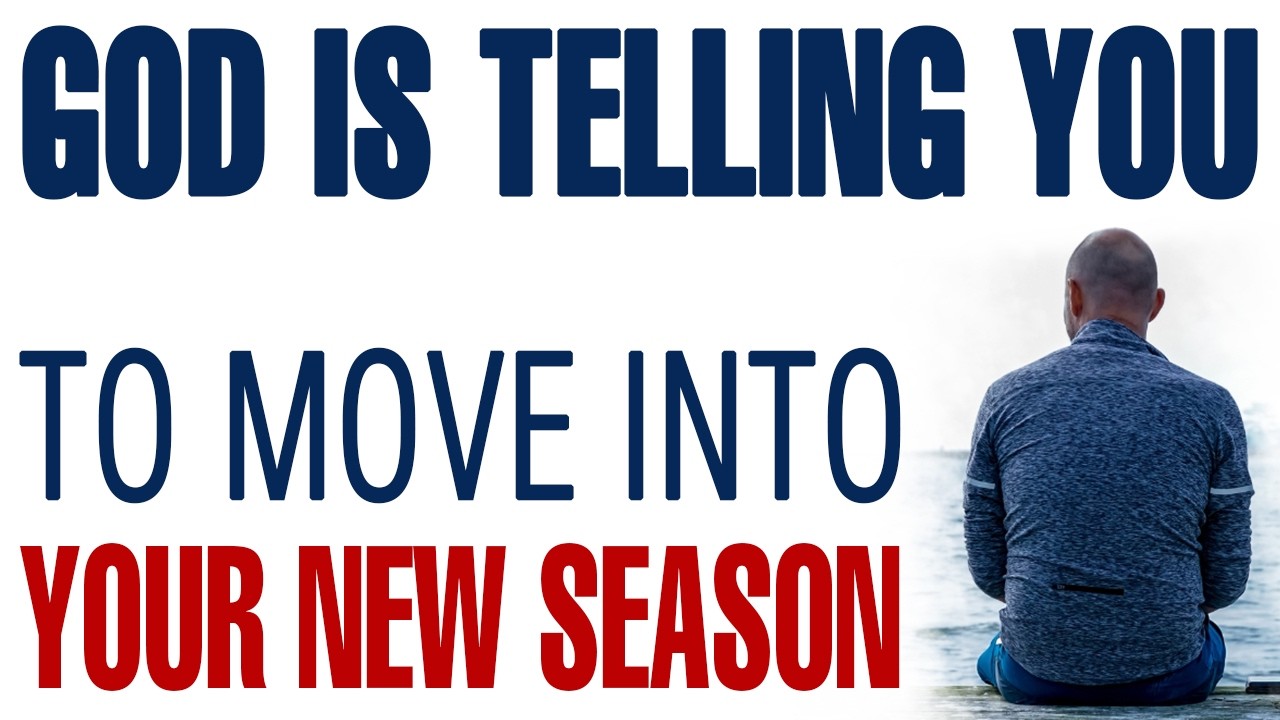 GOD IS TELLING YOU TO MOVE INTO YOUR NEW SEASON — CHRISTIAN MOTIVATION