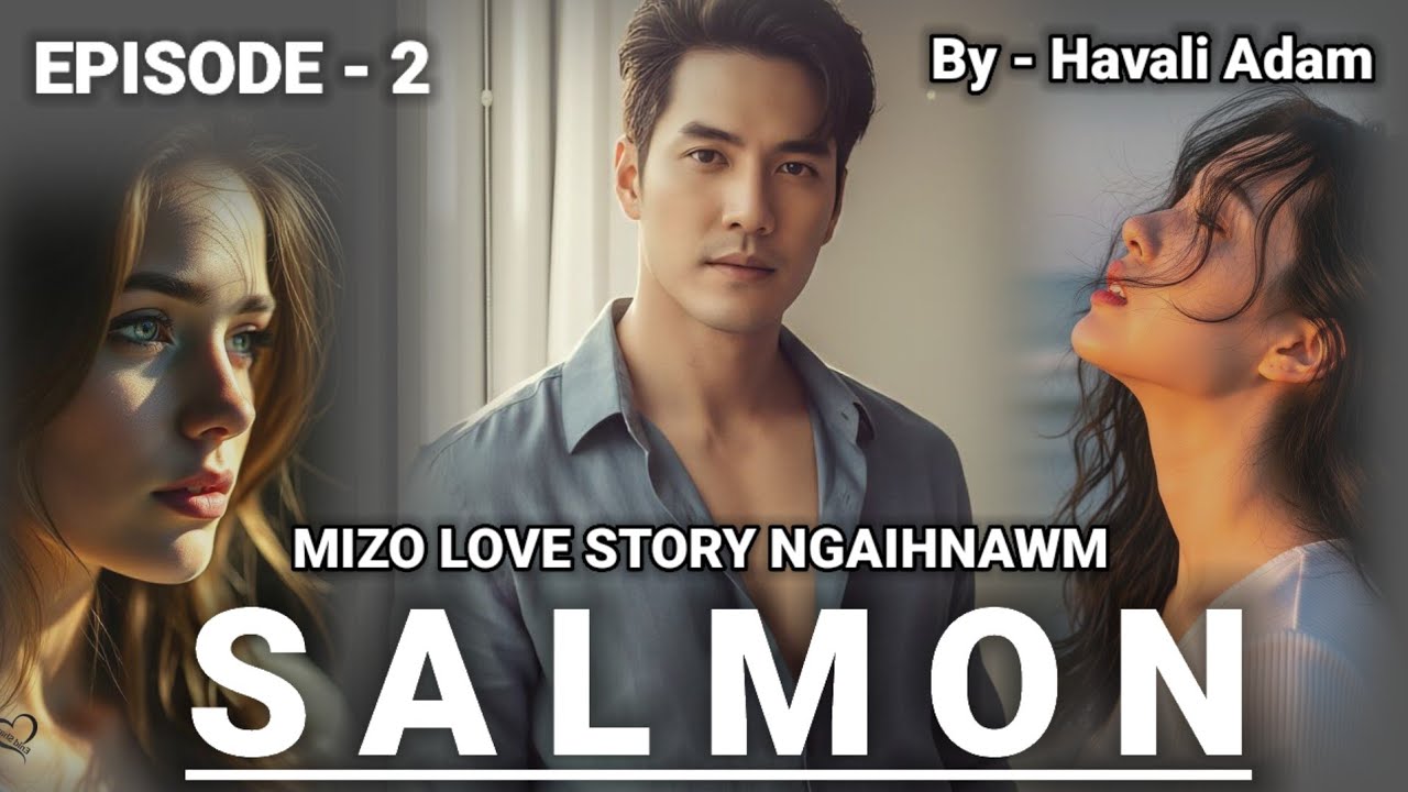 SALMON -  2 Mizo Love Story // Havali Adam