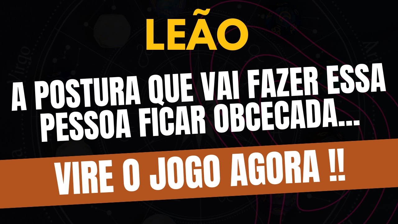 LEÃO♌ VIRE O JOGO AGORA! A Postura Que Vai Fazer Essa Pessoa Ficar Obcecada!