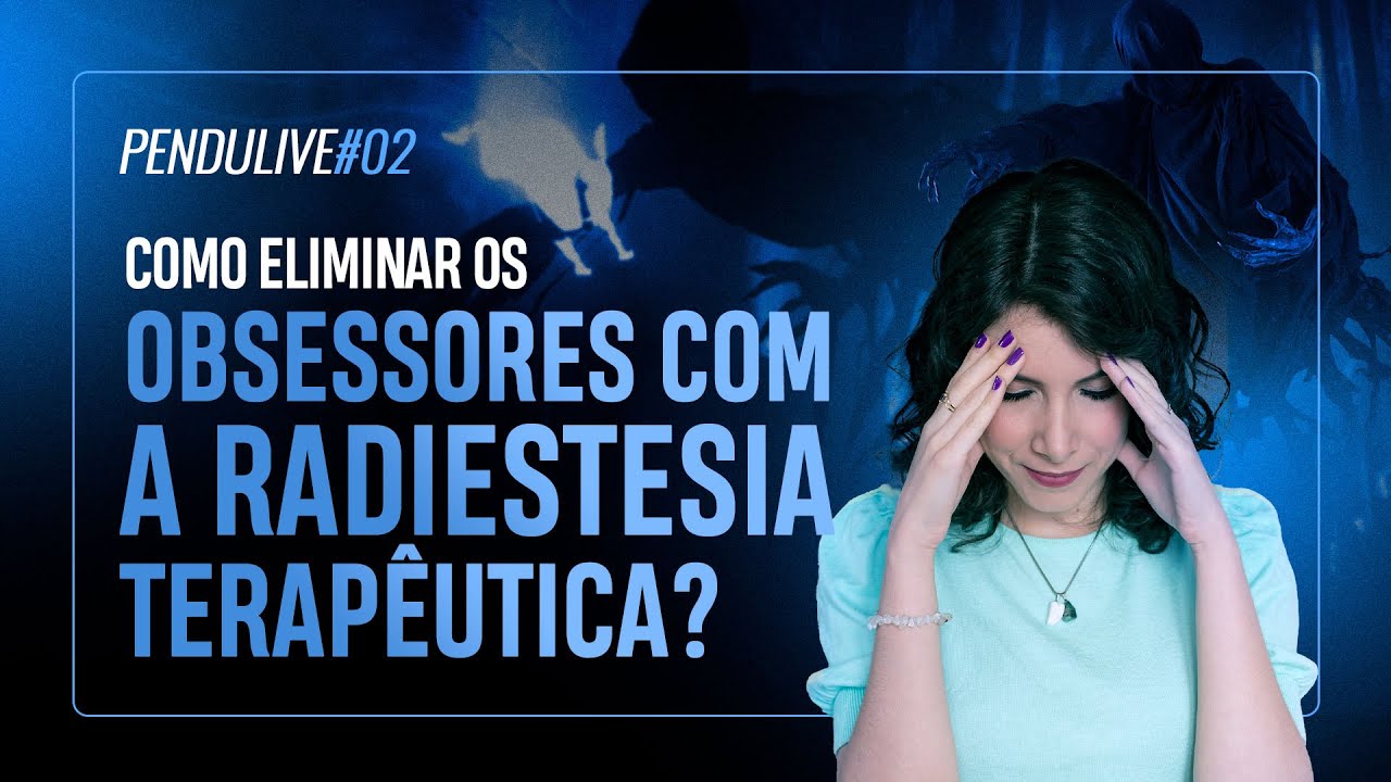 PenduLIVE #02: ELIMINAR OBSESSORES COM A RADIESTESIA TERAP&Ecirc;UTICA, &Eacute; POSS&Iacute;VEL?
