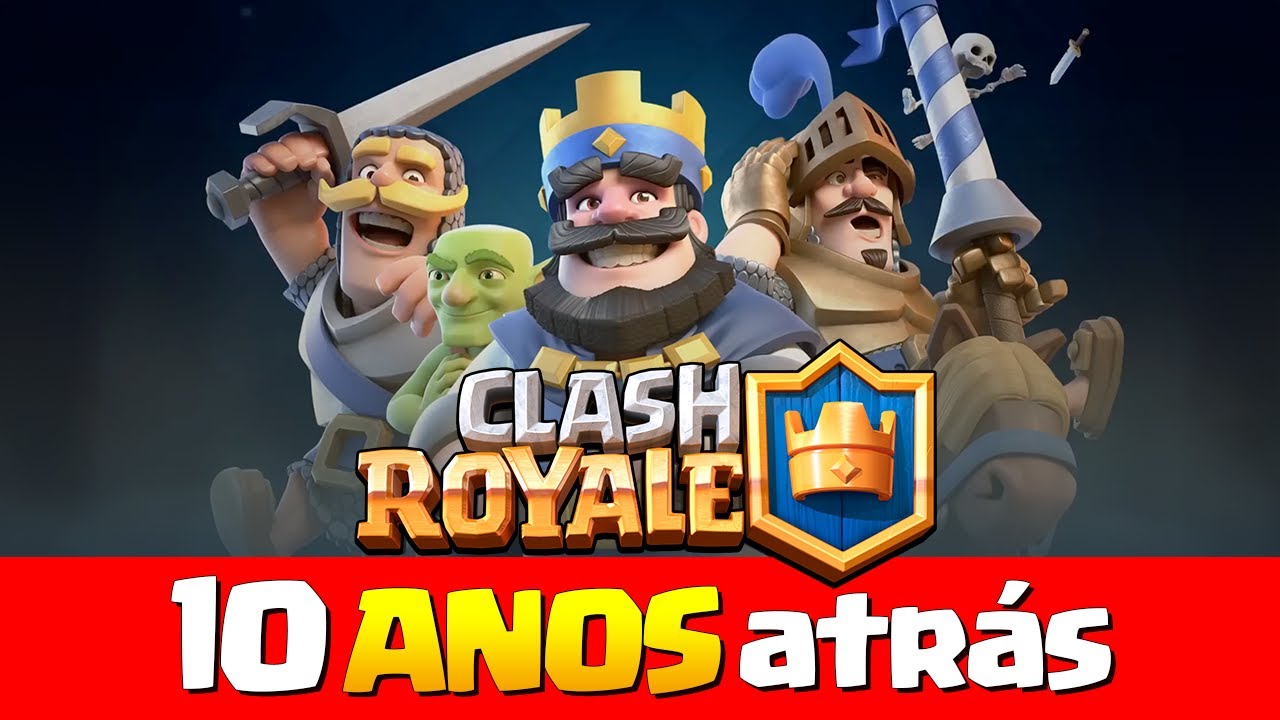 CLASH ROYALE há 10 ANOS ATRÁS
