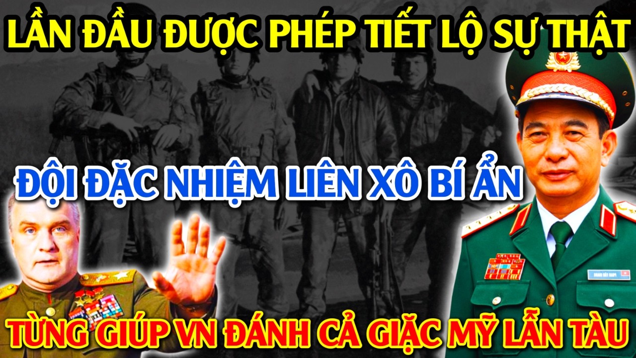 Bí Mật Ẩn Giấu: Tiết Lộ Sự Thật Về Đội Đặc Nhiệm Liên Xô Bí Ẩn Từng Giúp VN Đánh Cả Giặc Mỹ Lẫn Tàu