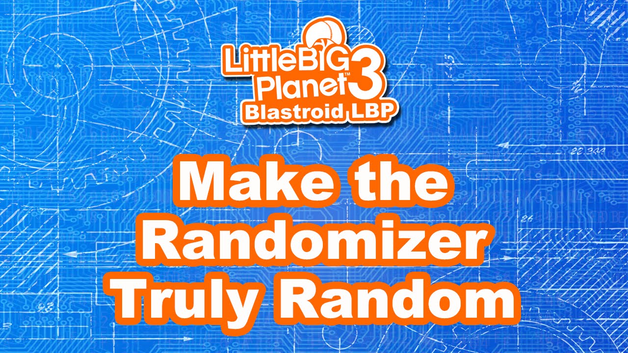LBP3 Tutorial - Make the Randomizer Truly Random