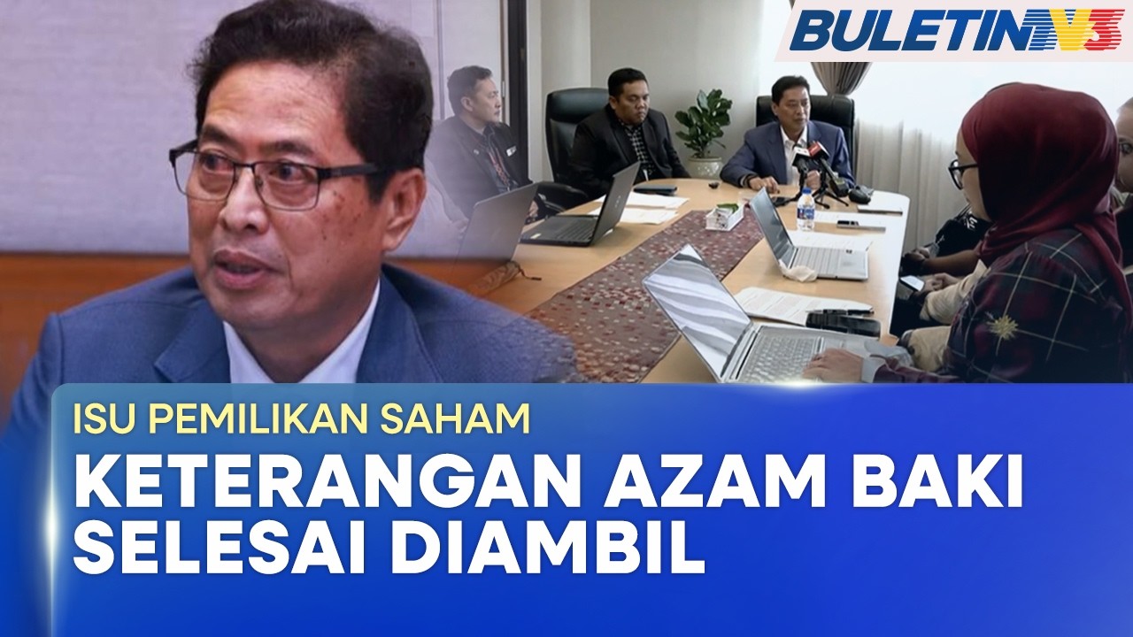 ISU PEMILIKAN SAHAM | Azam Beri Keterangan Kepada Jawatankuasa Khas Siasatan - KSN (BU)