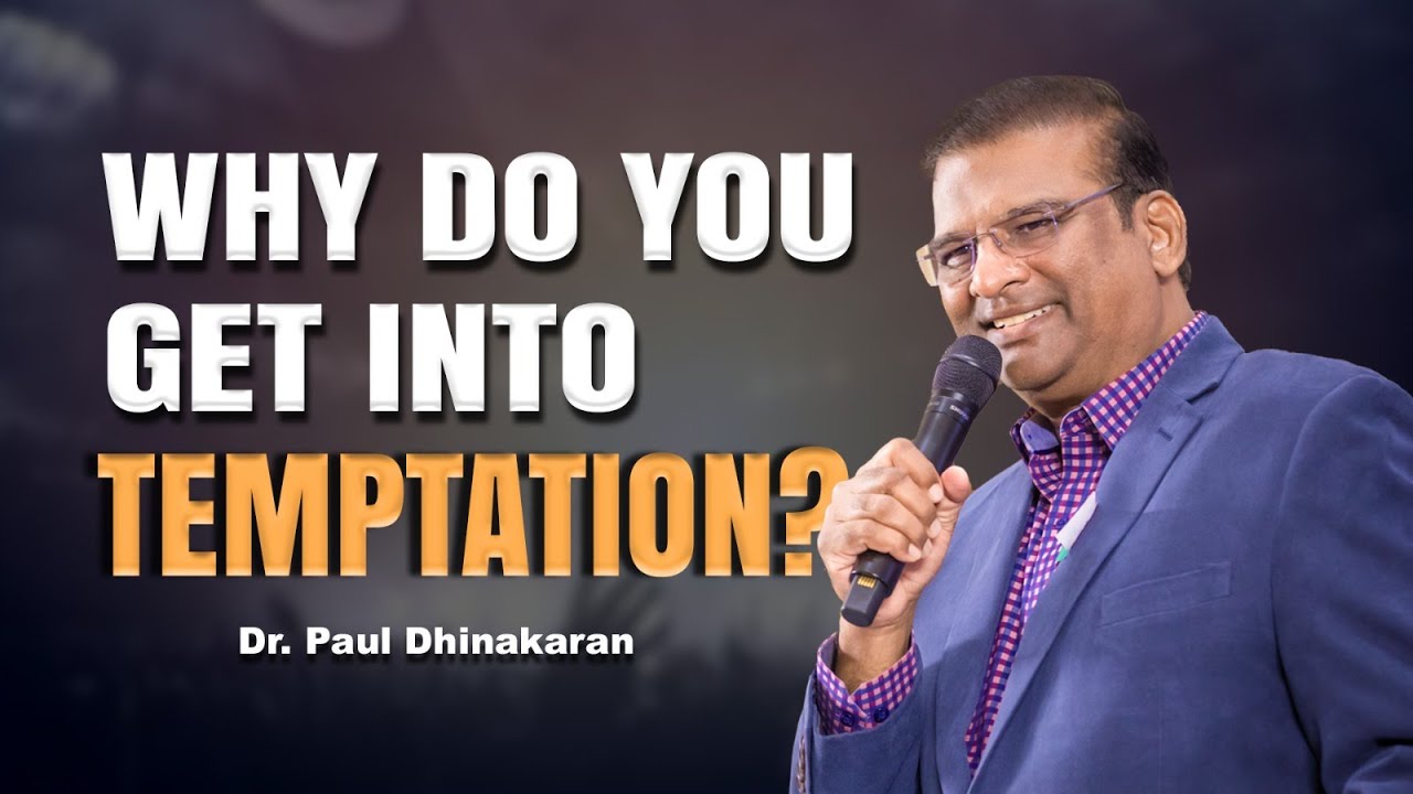 Why do you get into temptation? | Dr. Paul Dhinakaran