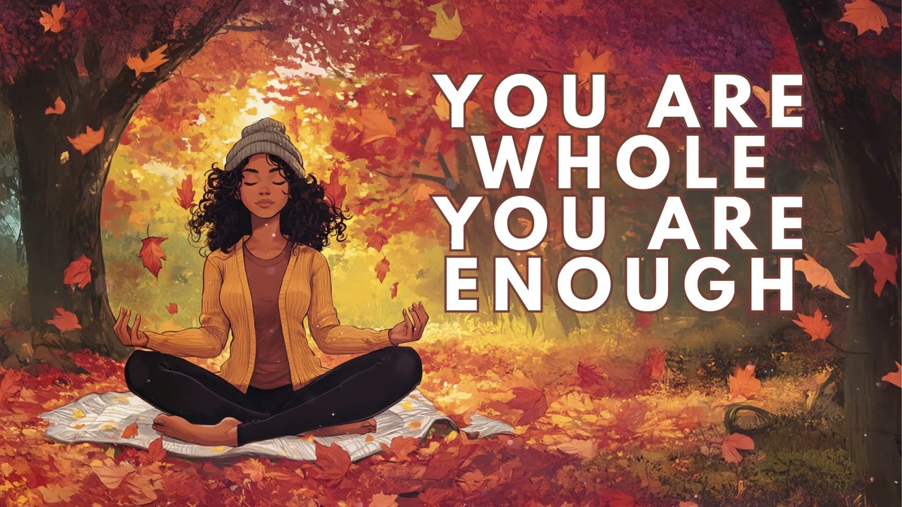 You Are Whole, You Are Enough (Self-love & Worthiness Meditation)
