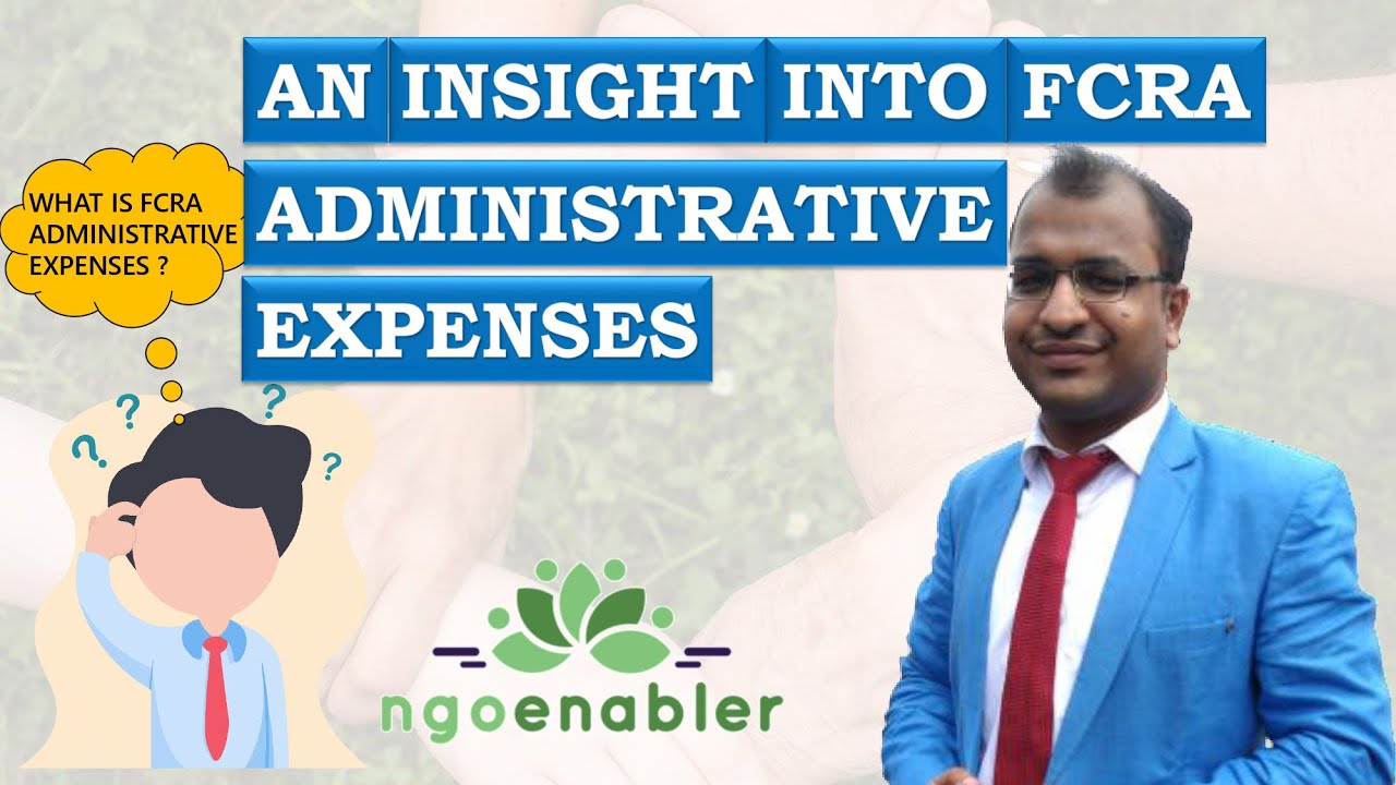 AN INSIGHT INTO FCRA ADMINISTRATIVE EXPENSES