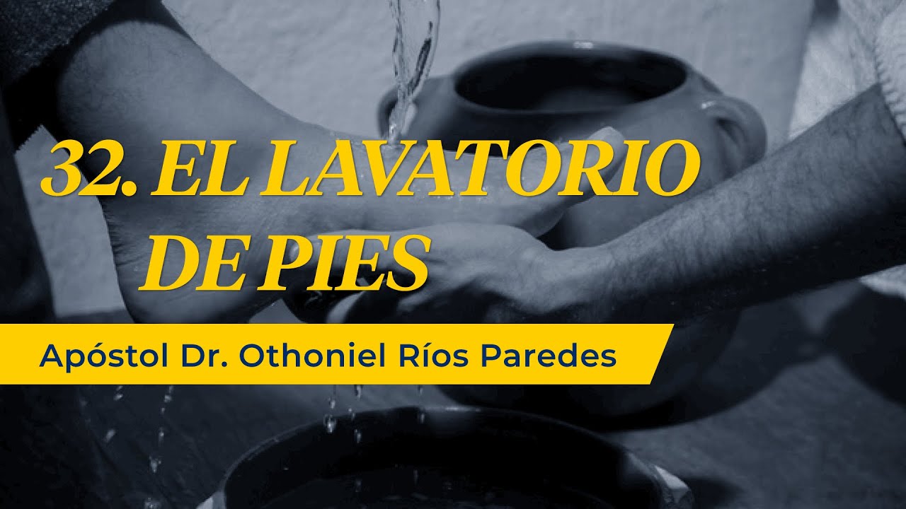 El Lavatorio de Pies - Apóstol Dr. Othoniel Ríos Paredes-