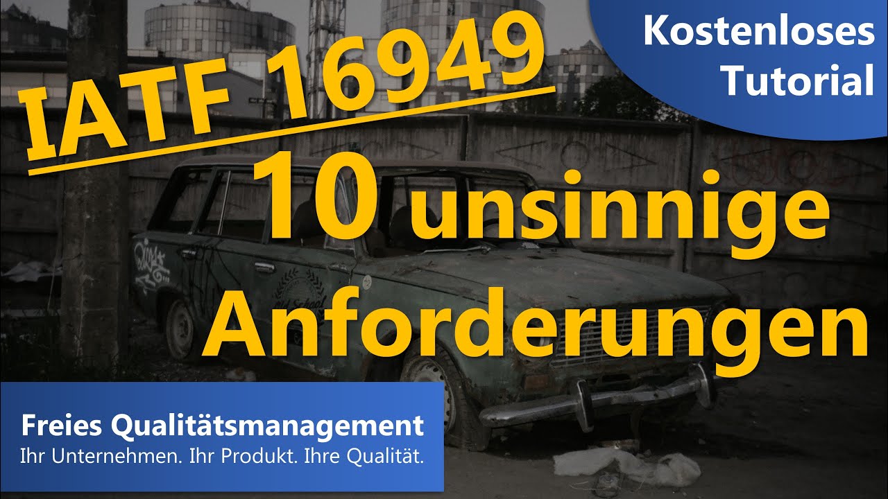 IATF 16949 - Die 10 unsinnigsten Anforderungen der Automobilindustrie