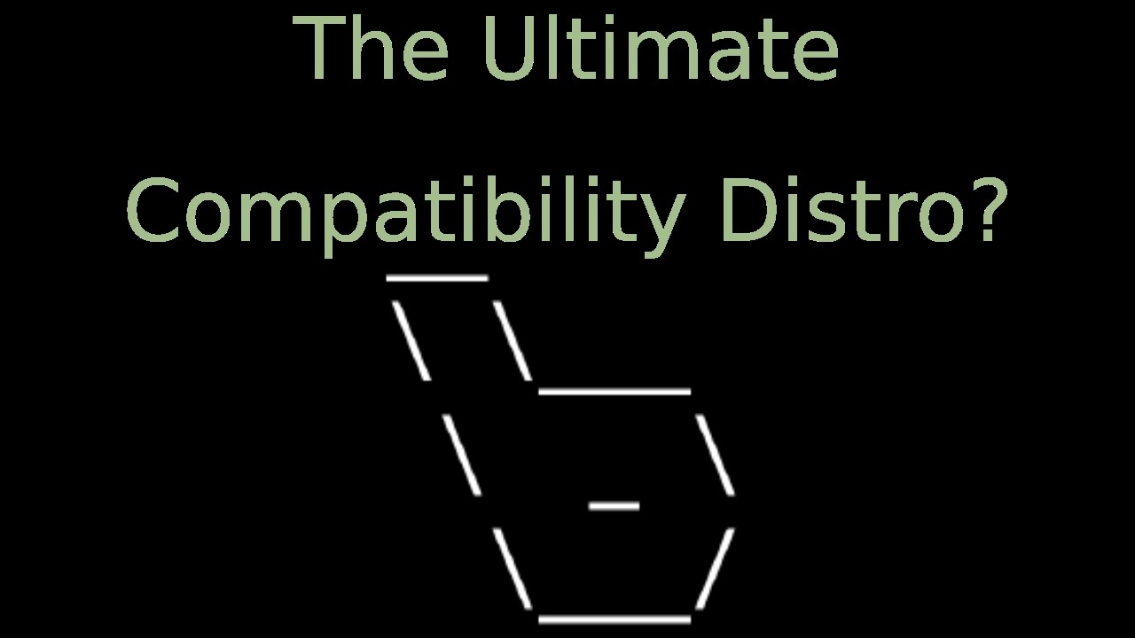 The Ultimate Compatibility Linux Distro?