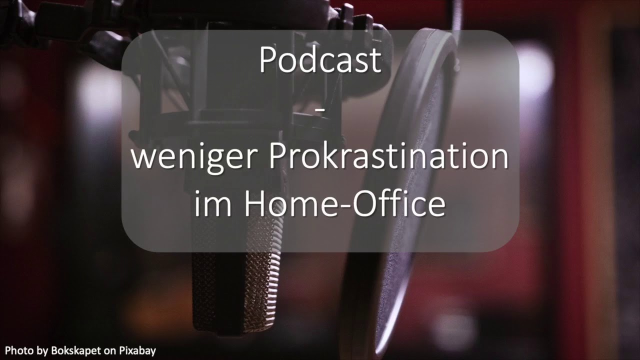 Weniger Prokrastination im Home-Office (Podcast #001)