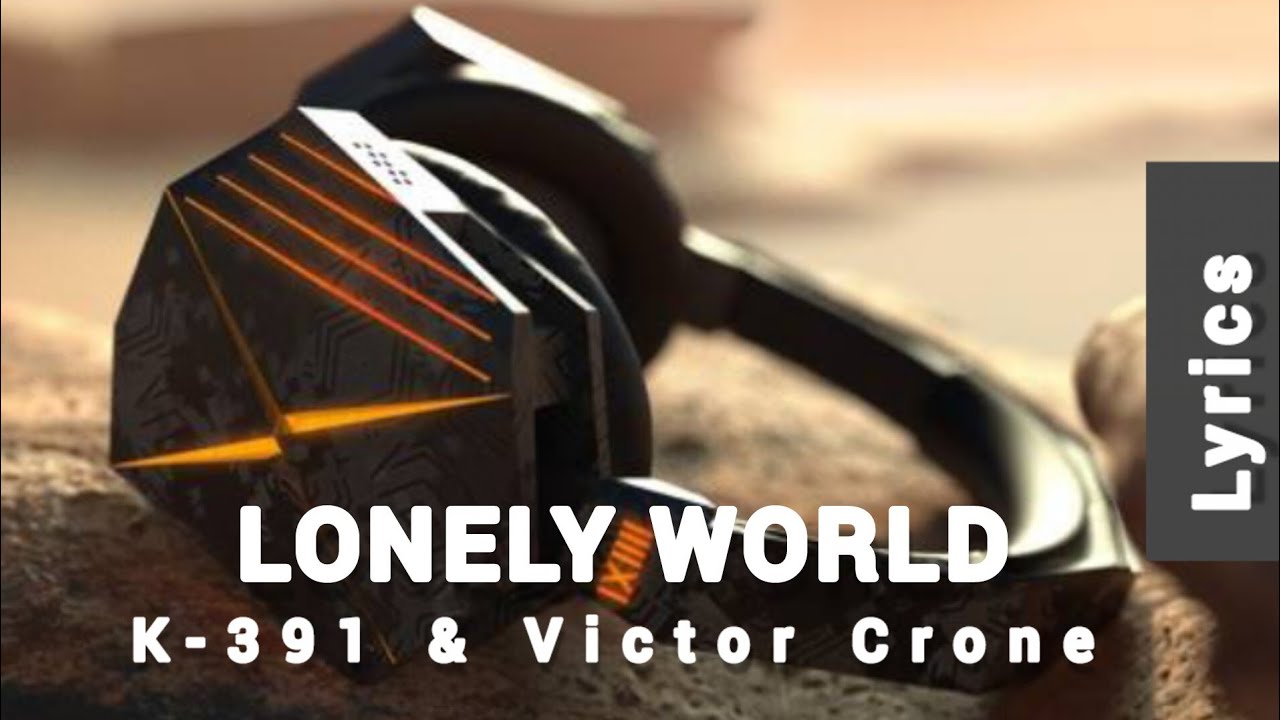 K-391 & Victor Crone - Lonely World ( Lyrics )