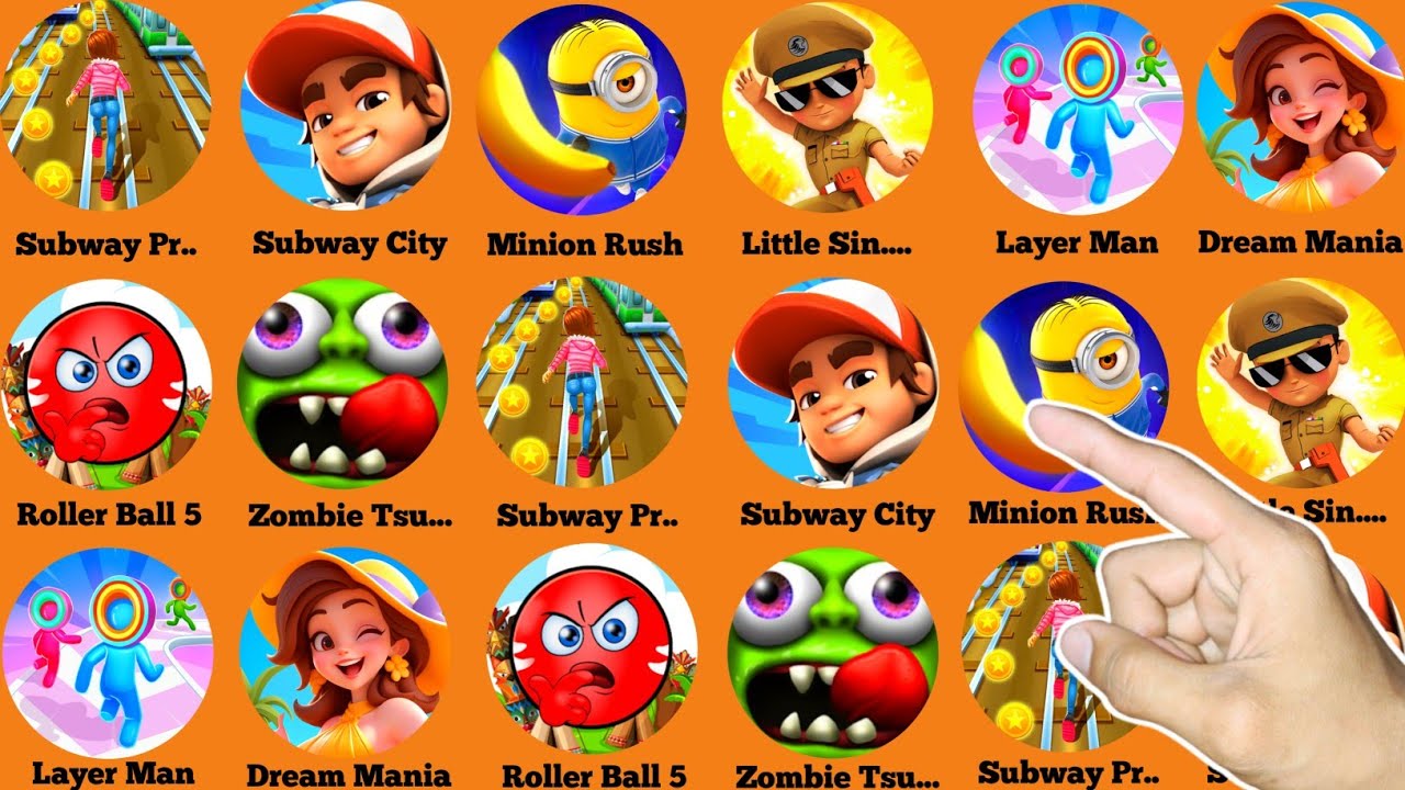 Subway Princess,Subway City,Minion Rush,Little Singham,Layer Man,Dream Mania,Roller Ball 5,Zombie