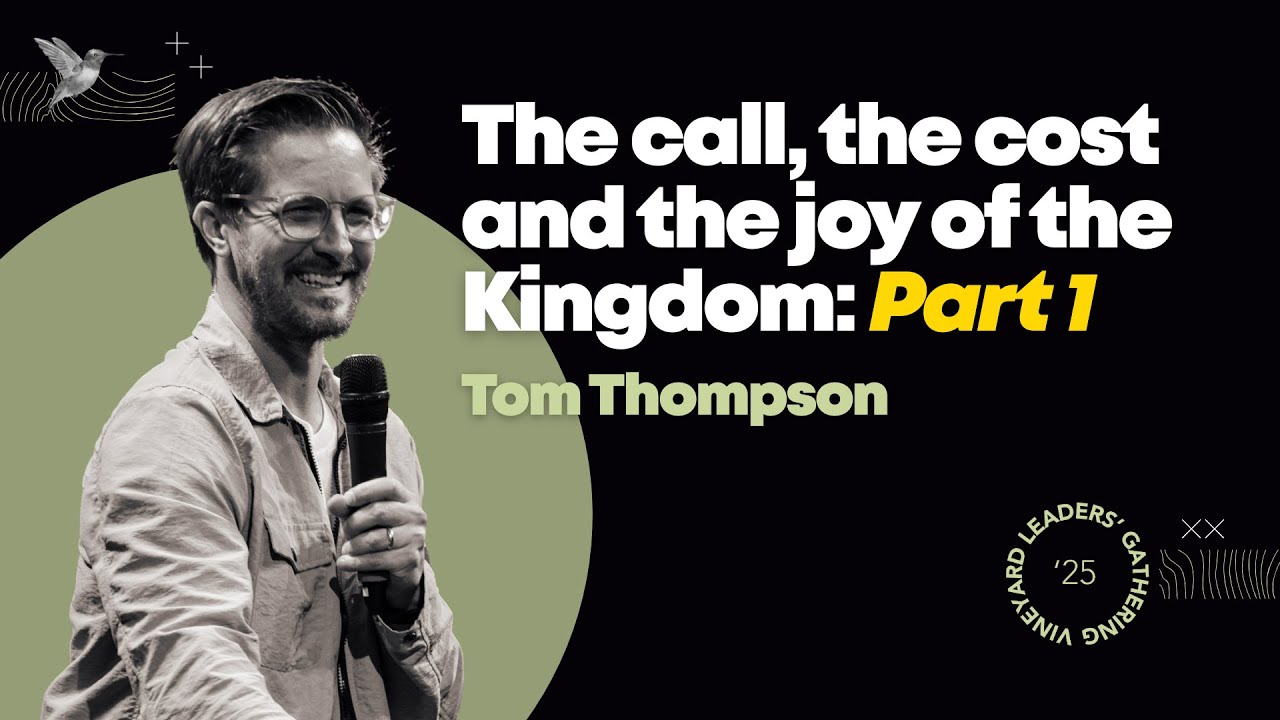 The Call, The Cost and The Joy (Pt 1) // Tom Thompson // Vineyard Leaders' Gathering 2025