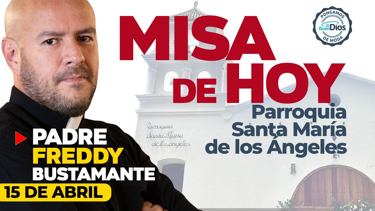 🔴 Misa de hoy Padre Freddy Bustamante Parroquia Santa Mar&iacute;a de los &Aacute;ngeles - Mi&eacute;rcoles 15 de abril