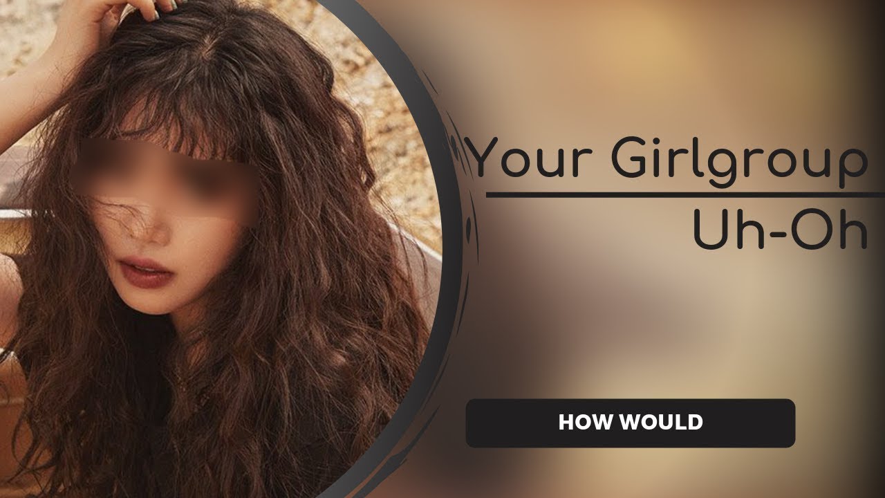 How Would YOUR GIRLGROUP Sing 「Uh-Oh」 by (G)I-DLE
