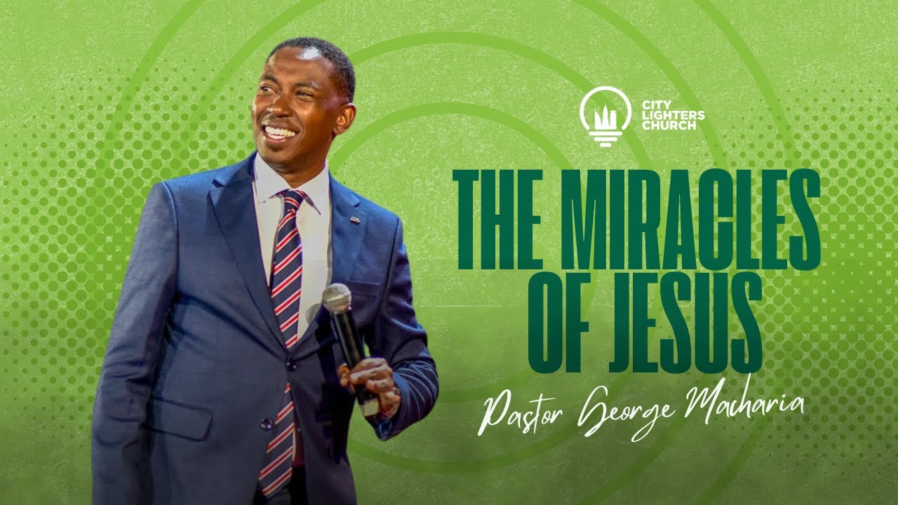 The Four Miracles of Jesus - Pastor George Macharia