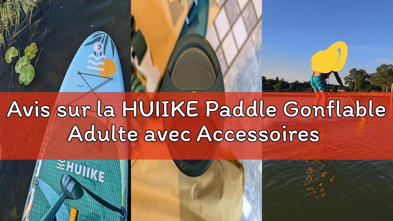 Avis sur la HUIIKE Paddle Gonflable Adulte avec Accessoires Inclus, Pagaie, Ailerons, Pompe. Planche